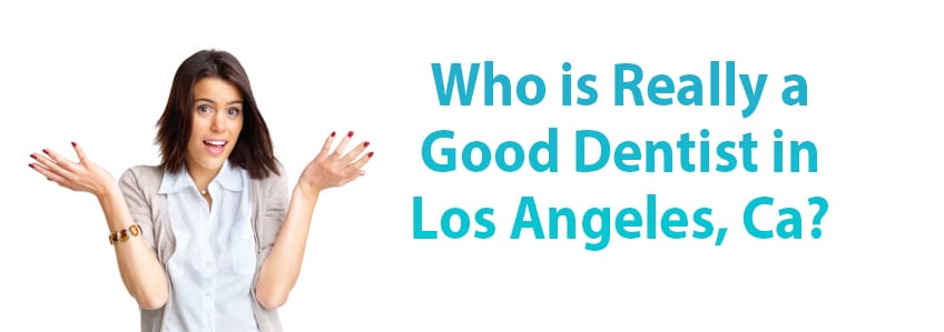who-is-really-a-good-dentist-in-los-angeles-ca
